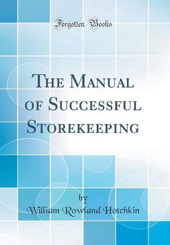 The Manual of Successful Storekeeping (Classic Reprint)