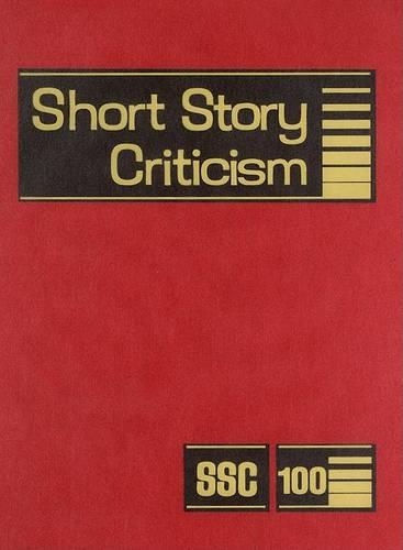 Short Story Criticism: Excerpts from Criticism of the Works of Short Fiction Writers(100 Short Story Criticism)