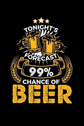 Tonight's Forecast 99% Chance of Beer