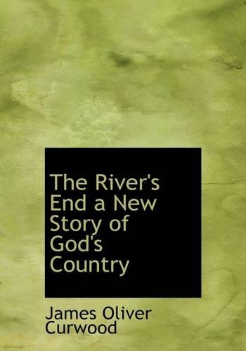 The River's End a New Story of God's Country