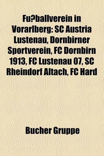Fussballverein in Vorarlberg: SC Austria Lustenau, Dornbirner Sportverein, FC Dornbirn 1913, FC Lustenau 07, SC Rheindorf Altach, FC Hard(German)