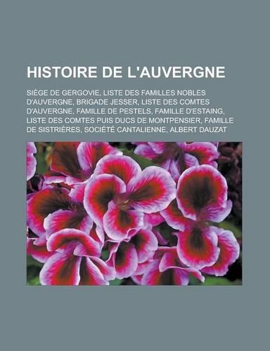 Histoire de L'Auvergne: Siege de Gergovie, Liste Des Familles Nobles D'Auvergne, Brigade Jesser, Liste Des Comtes D'Auvergne, Famille de Peste(French)