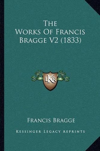The Works Of Francis Bragge V2 (1833)