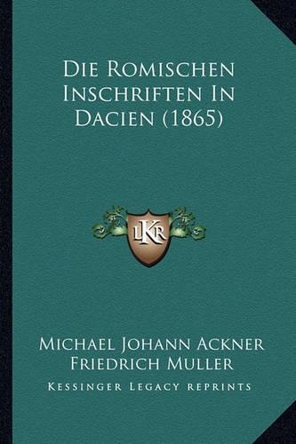 Die Romischen Inschriften in Dacien (1865): (German)