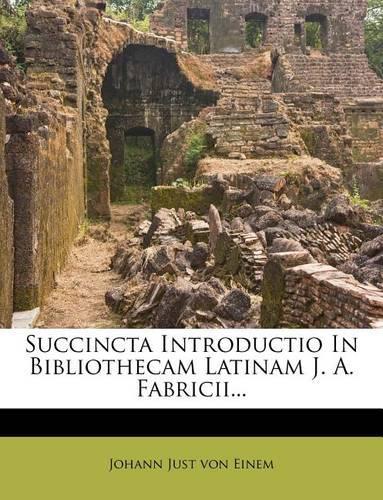 Succincta Introductio in Bibliothecam Latinam J. A. Fabricii...: (English)