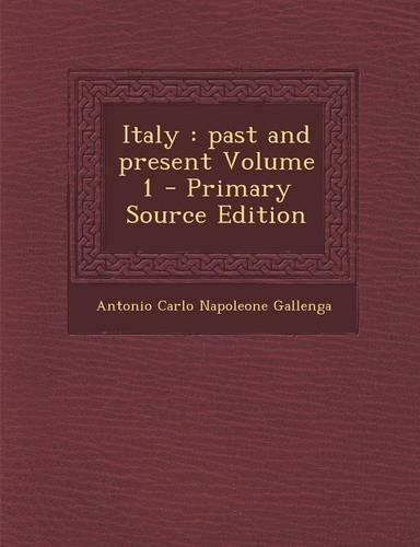 Italy: Past and Present Volume 1
