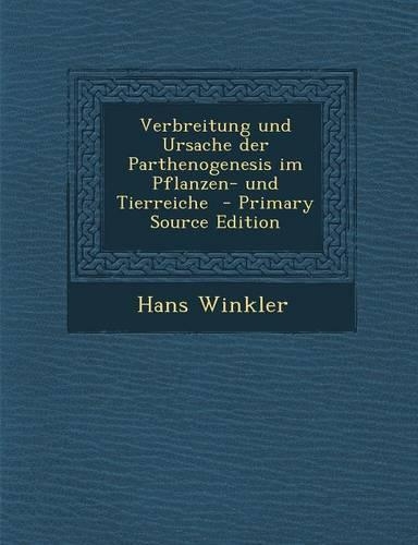 Verbreitung Und Ursache Der Parthenogenesis Im Pflanzen- Und Tierreiche: (German)
