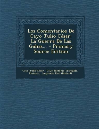 Los Comentarios De Cayo Julio César: La Guerra De Las Galias...(Spanish)