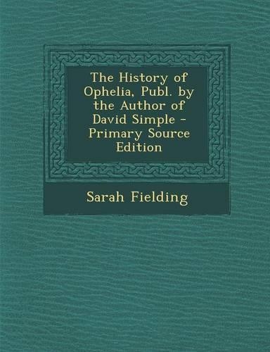 The History of Ophelia, Publ. by the Author of David Simple