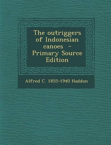 The Outriggers of Indonesian Canoes - Primary Source Edition: (English)