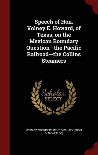 Speech of Hon. Volney E. Howard, of Texas, on the Mexican Boundary Question--The Pacific Railroad--The Collins Steamers