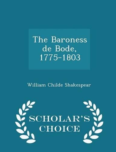 The Baroness de Bode, 1775-1803 - Scholar's Choice Edition