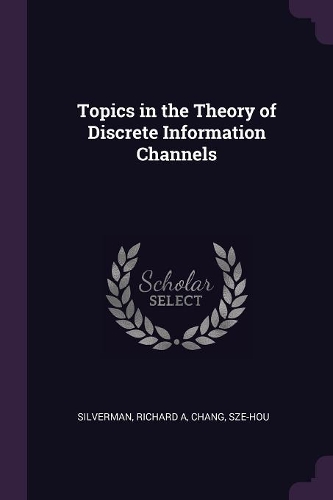 Topics in the Theory of Discrete Information Channels
