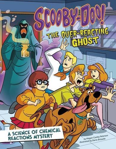 Scooby-Doo! a Science of Chemical Reactions Mystery: The Overreacting Ghost(Scooby-Doo Solves It with S.T.E.M.)