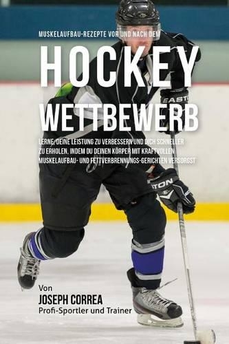 Muskelaufbau-Rezepte vor und nach dem Hockey-Wettbewerb