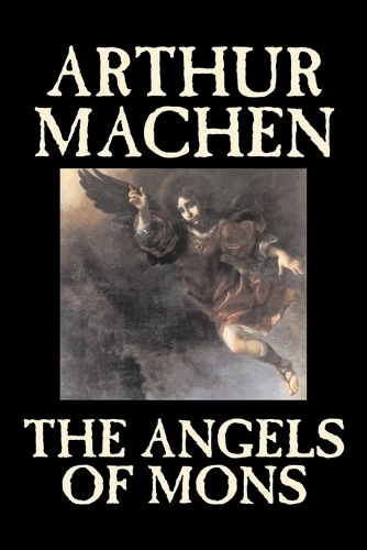 Angels of Mons by Arthur Machen, Fiction, Fantasy, Classics, Horror: (English)