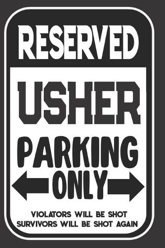 Reserved Usher Parking Only. Violators Will Be Shot. Survivors Will Be Shot Again