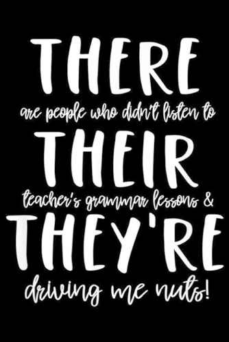 there are people who didn't listen to their teacher's grammar lessons & they're driving me nuts!