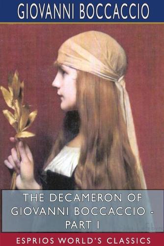 The Decameron of Giovanni Boccaccio - Part I (Esprios Classics): Translated by John Payne