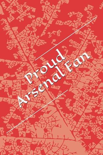 Proud Arsenal Fan: A Lined Notebook for Your Everyday Needs