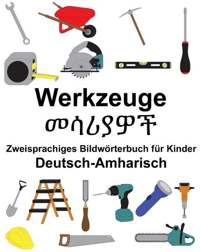 Deutsch-Amharisch Werkzeuge Zweisprachiges Bildwörterbuch für Kinder