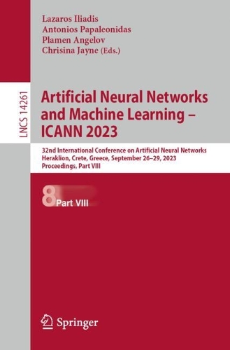 Artificial Neural Networks and Machine Learning – ICANN 2023: 32nd International Conference on Artificial Neural Networks, Heraklion, Crete, Greece, September 26–29, 2023, Proceedings, Part VIII(14261 Lecture Notes in Computer Science)