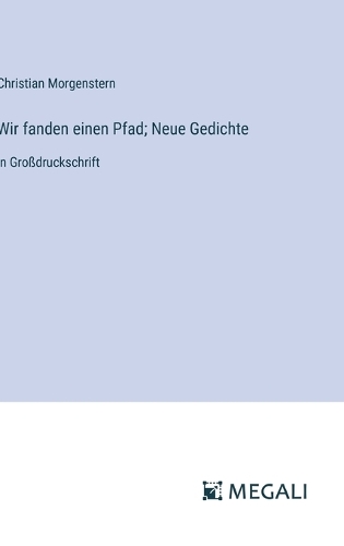 Wir fanden einen Pfad; Neue Gedichte: in Großdruckschrift