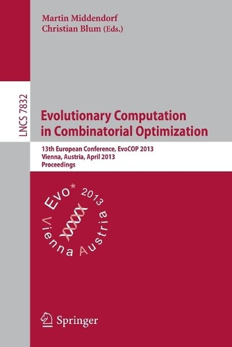 Evolutionary Computation in Combinatorial Optimization: 13th European Conference, EvoCOP 2013, Vienna, Austria, April 3-5, 2013, Proceedings(Theoretical Computer Science and General Issues)