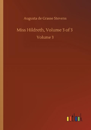Miss Hildreth, Volume 3 of 3: Volume 3