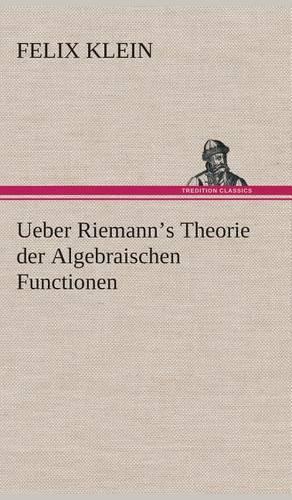 Ueber Riemann's Theorie der Algebraischen Functionen