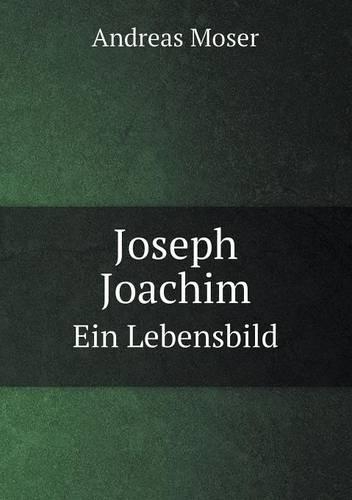 Joseph Joachim Ein Lebensbild