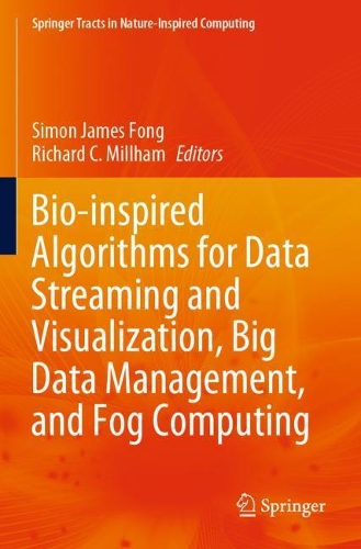 Bio-inspired Algorithms for Data Streaming and Visualization, Big Data Management, and Fog Computing: (Springer Tracts in Nature-Inspired Computing)