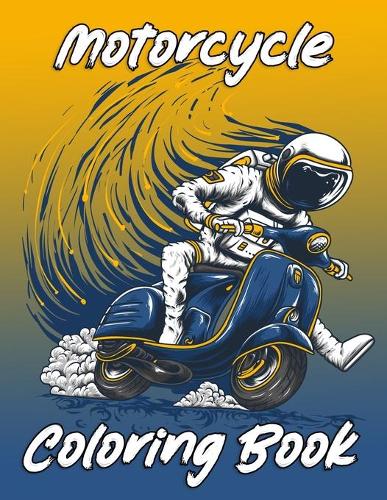 MotorCycle Coloring Book: Stress Relieving Designs: An Adult Coloring Book With a variation of motorcycles, Adorable Bike, Funny motorcycle, and More!