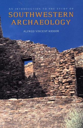 An Introduction to the Study of Southwestern Archaeology: (The Lamar Series in Western History)