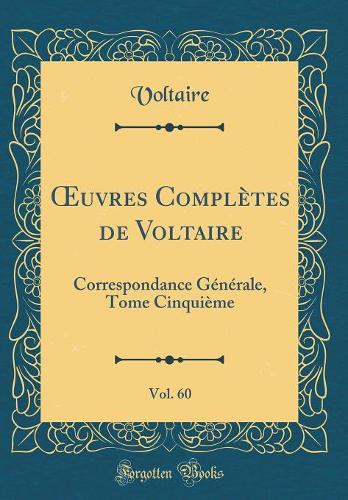 uvres Complètes de Voltaire, Vol. 60: Correspondance Générale, Tome Cinquième (Classic Reprint)