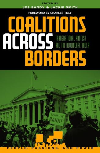 Coalitions across Borders: Transnational Protest and the Neoliberal Order(People, Passions, and Power: Social Movements, Interest Organizations, and the P)