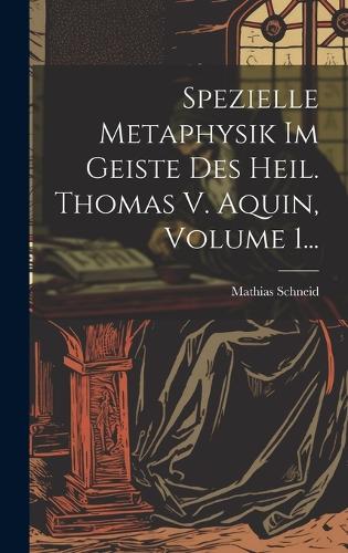 Spezielle Metaphysik Im Geiste Des Heil. Thomas V. Aquin, Volume 1...