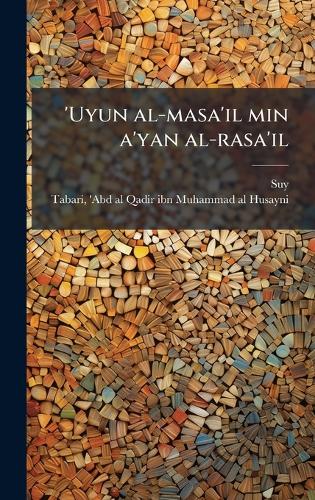 'Uyun al-masa'il min a'yan al-rasa'il
