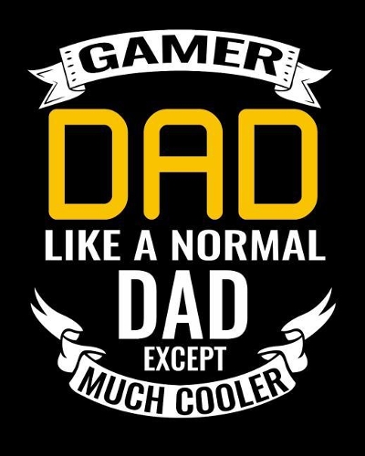 Gamer Dad Like A Normal Dad Except Much Cooler