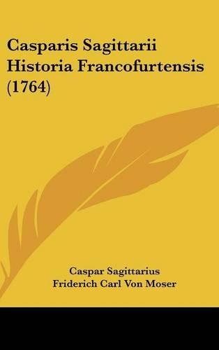 Casparis Sagittarii Historia Francofurtensis (1764)