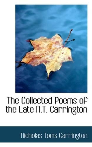 The Collected Poems of the Late N.T. Carrington