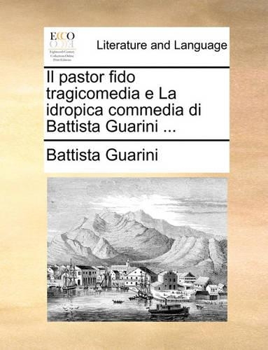 Il Pastor Fido Tragicomedia E La Idropica Commedia Di Battista Guarini ...