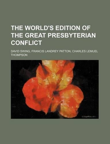 The World's Edition of the Great Presbyterian Conflict