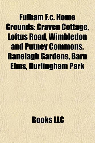 Fulham F.C. Home Grounds: Craven Cottage, Loftus Road, Wimbledon and Putney Commons, Ranelagh Gardens, Barn Elms, Hurlingham Park(English)