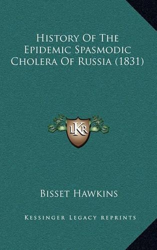 History Of The Epidemic Spasmodic Cholera Of Russia (1831)