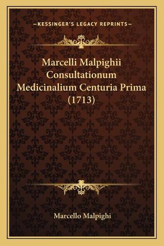 Marcelli Malpighii Consultationum Medicinalium Centuria Prima (1713)