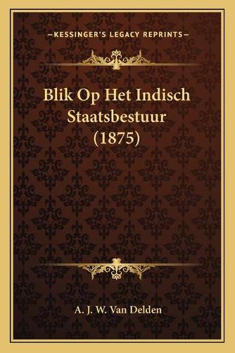 Blik Op Het Indisch Staatsbestuur (1875): (Chinese)