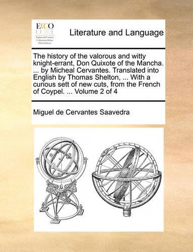 The History of the Valorous and Witty Knight-Errant, Don Quixote of the Mancha. ... by Micheal Cervantes. Translated Into English by Thomas Shelton, ... with a Curious Sett of New Cuts, from the French of Coypel. ... Volume 2 of 4