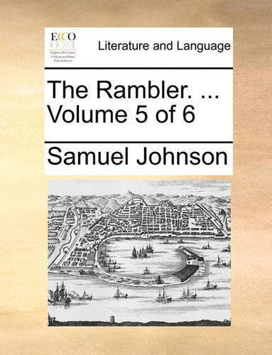 The Rambler. ... Volume 5 of 6