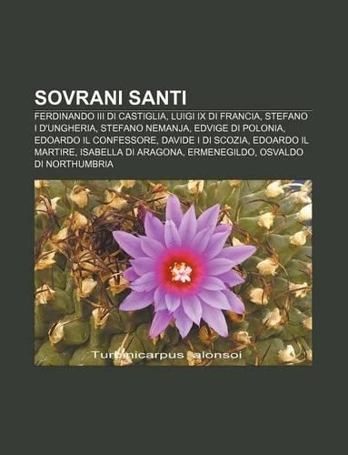 Sovrani Santi: Ferdinando III Di Castiglia, Luigi IX Di Francia, Stefano I D'Ungheria, Stefano Nemanja, Edvige Di Polonia(Italian)